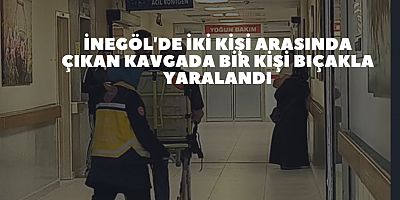 İnegöl'de İki kişi arasında çıkan kavgada bir kişi bıçakla yaralandı