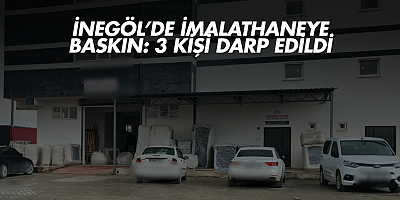 İnegöl’de imalathaneye baskın: 3 kişi darp edildi