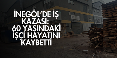 İnegöl’de İş Kazası: 60 Yaşındaki İşçi Hayatını Kaybetti