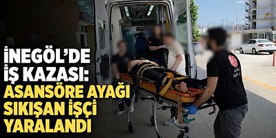 İnegöl’de İş Kazası: Asansöre Ayağı Sıkışan İşçi Yaralandı