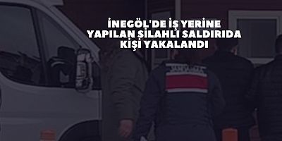 İnegöl'de İş Yerine Yapılan Silahlı Saldırıda Kişi Yakalandı