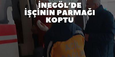 İnegöl’de işçinin parmağı koptu