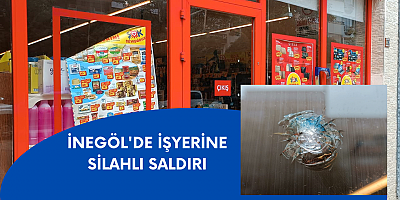 İnegöl'de işyerine silahlı saldırı