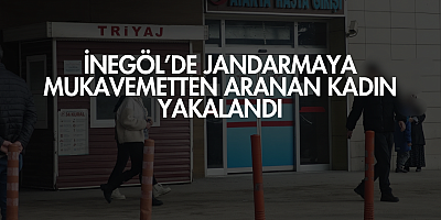 İnegöl’de Jandarmaya Mukavemetten Aranan Kadın Yakalandı