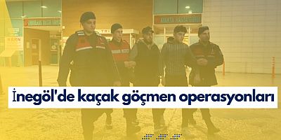 İnegöl'de kaçak göçmen operasyonları