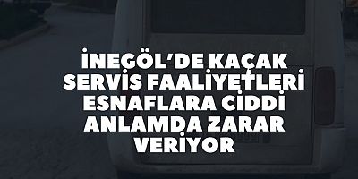 İnegöl’de kaçak servis faaliyetleri esnaflara ciddi anlamda zarar veriyor