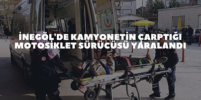 İnegöl'de Kamyonetin çarptığı motosiklet sürücüsü yaralandı