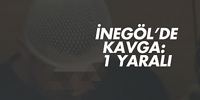 İnegöl’de Kavga: 1 Yaralı
