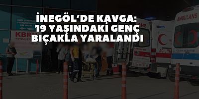İnegöl’de Kavga: 19 Yaşındaki Genç Bıçakla Yaralandı