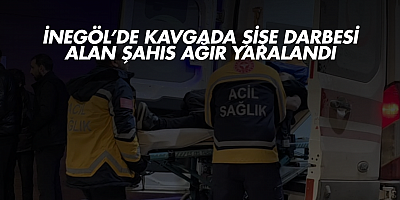 İnegöl’de Kavgada Şişe Darbesi Alan Şahıs Ağır Yaralandı