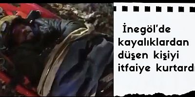 İnegöl’de kayalıklardan düşen kişiyi itfaiye kurtardı