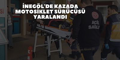 İNEGÖL'DE KAZADA MOTOSİKLET SÜRÜCÜSÜ YARALANDI