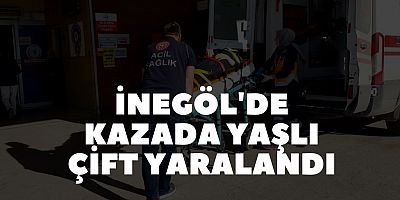 İNEGÖL'DE KAZADA YAŞLI ÇİFT YARALANDI