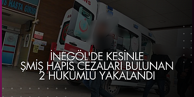 İnegöl'de kesinleşmiş hapis cezaları bulunan 2 hükümlü yakalandı