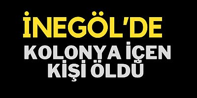 İnegöl'de kolonya içen kişi öldü 