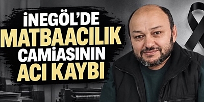 İnegöl’de Matbaacılık Camiasının Acı Kaybı