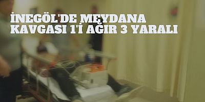 İnegöl'de meydana kavgası 1'i ağır 3 yaralı 