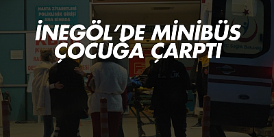İnegöl’de  Minibüs Çocuğa Çarptı