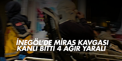 İnegöl’de miras kavgası kanlı bitti: 4 ağır yaralı