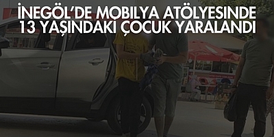 İnegöl’de Mobilya Atölyesinde 13 Yaşındaki Çocuk Yaralandı