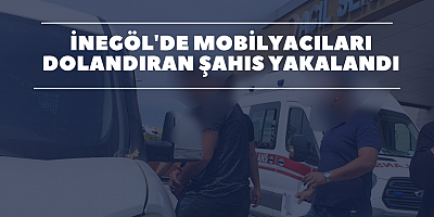 İnegöl'de mobilyacıları dolandıran şahıs yakalandı