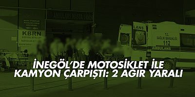 İnegöl’de motosiklet ile kamyon çarpıştı: 2 ağır yaralı