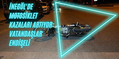 İnegöl'de motosiklet kazaları artıyor: vatandaşlar endişeli