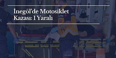 İnegöl’de Motosiklet Kazası: 1 Yaralı