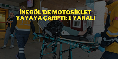 İnegöl'de Motosiklet Yayaya Çarptı: 1 Yaralı