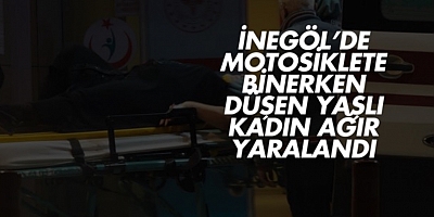 İnegöl’de Motosiklete Binerken Düşen Yaşlı Kadın Ağır Yaralandı