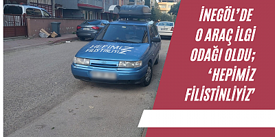 İnegöl’de o araç ilgi odağı oldu; ‘Hepimiz Filistinliyiz’