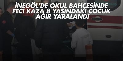 İnegöl’de Okul Bahçesinde Feci Kaza: 8 Yaşındaki Çocuk Ağır Yaralandı