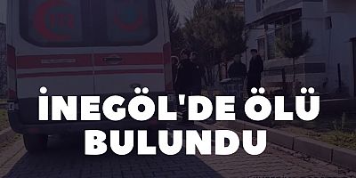 İnegöl'de ölü bulundu 
