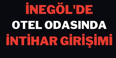 İnegöl'de otel odasında intihar girişimi