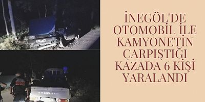 İnegöl'de otomobil ile kamyonetin çarpıştığı kazada 6 kişi yaralandı