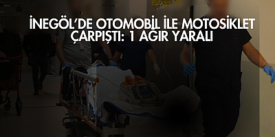 İnegöl’de Otomobil ile Motosiklet Çarpıştı: 1 Ağır Yaralı