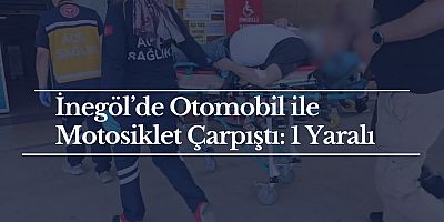 İnegöl’de Otomobil ile Motosiklet Çarpıştı: 1 Yaralı