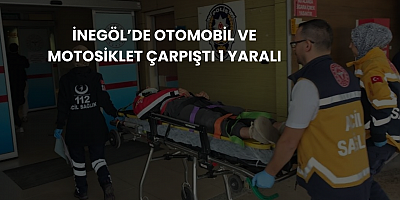 İnegöl’de Otomobil ve Motosiklet Çarpıştı 1 Yaralı