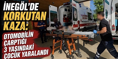 İnegöl’de Otomobilin Çarptığı 3 Yaşındaki Çocuk Yaralandı