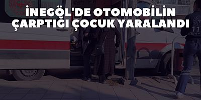 İnegöl'de Otomobilin çarptığı çocuk yaralandı