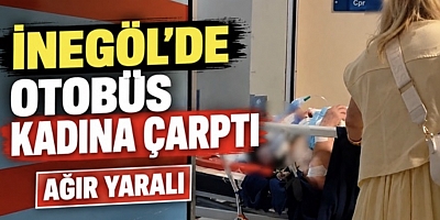 İnegöl’de özel halk otobüsü kadına çarptı: Ağır yaralandı