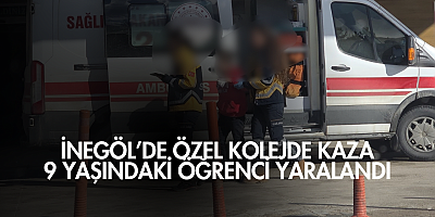 İnegöl’de özel kolejde kaza: 9 yaşındaki öğrenci yaralandı