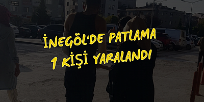 İnegöl'de patlama