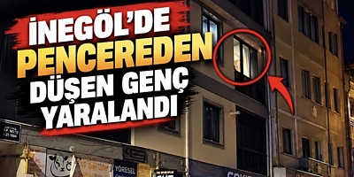 İNEGÖL’DE PENCEREDEN DÜŞEN GENÇ YARALANDI