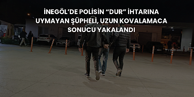 İnegöl’de Polisin “Dur” İhtarına Uymayan Şüpheli, Uzun Kovalamaca Sonucu Yakalandı