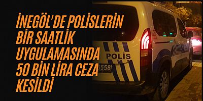 İnegöl'de polislerin bir saatlik uygulamasında 50 bin lira ceza kesildi 