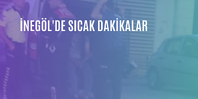 İnegöl'de sıcak dakikalar 