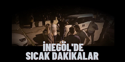 İnegöl'de sıcak dakikalar