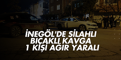 İnegöl'de silahlı bıçaklı kavga 1 kişi ağır yaralı