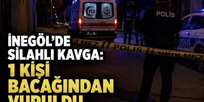 İnegöl’de Silahlı Kavga: 1 Kişi Bacağından Vuruldu